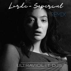 Lorde - Supercut (UltraViolet Djs Remix)