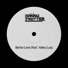 Danny Trotter - Better Love (feat. Valery Lua) [CLIP]