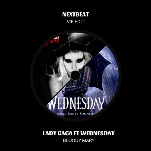 Stream Lady Gaga Ft Wednesday Bloody Mary (NextBeat V.I.P Edit)FREE