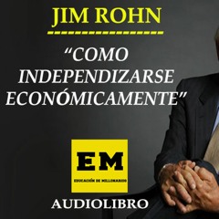 Cómo Independizarse Económicamente - Jim Rohn - EXT 515