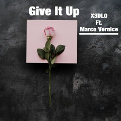 X3DLO - Give It Up Ft. Marco Vernice