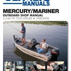 [READ PDF] Mercury/Mariner Outboard Shop Manual: 2.5-60 HP 1998-2006 (Clymer Manuals: B725)
