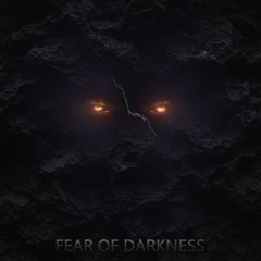 FEAR OF DARKNESS