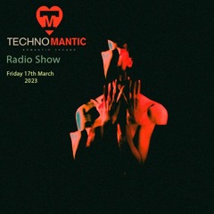 TechnoMantic Radio Show (Friday 17-03-2023)