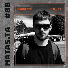 ORKAITĖ Podcast #88 - MATAS.TA