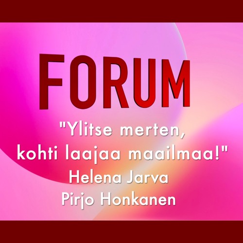 Forum, "Ylitse merten, kohti laajaa maailmaa"