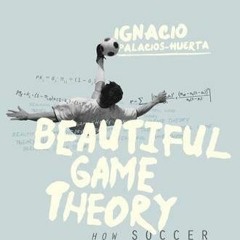 [DOWNLOAD] EBOOK 📥 Beautiful Game Theory: How Soccer Can Help Economics by  Ignacio