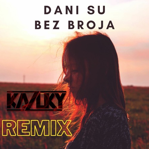 Dani su bez broja (Kazuky Remix)