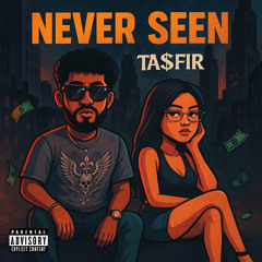 Ta$fir - Never Seen