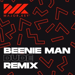 Beenie Man - Dude (Major Key Remix)[FREE DOWNLOAD]