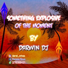 SOMETHING EXPLOSIVE OF THE MOMENTO - DARWIN DJ