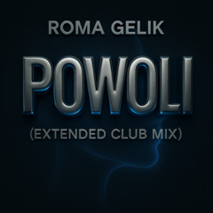 Roma Gelik - POWOLI (Extended Club Mix)