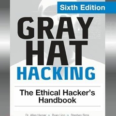 Read pdf Gray Hat Hacking: The Ethical Hacker's Handbook, Sixth Edition by  Allen Harper,Ryan Linn,S