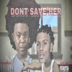 Don't Save Her (feat. Ed Dolo)