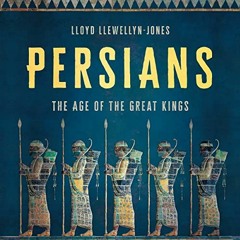 View PDF EBOOK EPUB KINDLE Persians: The Age of the Great Kings by  Lloyd Llewellyn-Jones,Lloyd Llew