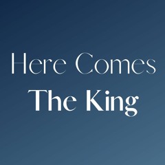 Here Comes The King: Jesus Is Our King | Mark Monceballez