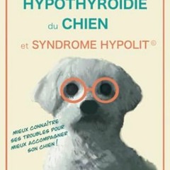 Télécharger eBook Hypothyroïdie du chien et Syndrome Hypolit: Nouveau guide pratique 2023 (French