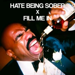 Hate Being Sober x Fill Me In