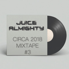 Juice Almighty - Hip Hop & RnB Circa 2018 Mixtape #3