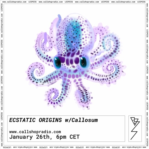 Ecstatic Origins w/ Callosum 26.01.23