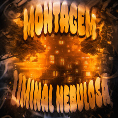 MONTAGEM LIMINAL NEBULOSA (Super Slowed)