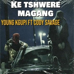 Ke Tshwere Magang ft Cody Savage