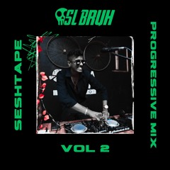 SL Bruh - Sesh Tape Vol 2 (Progressive Mix)