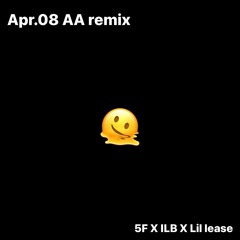 Apr.08 AA remix (feat. ILB, Lil lease)