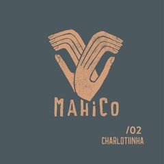 ⫷ MAHICO Podcast 002 / CHARLOTIINHA (Ile Ilu / Sydney) ⫸