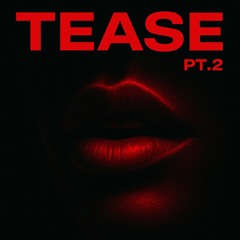 Tease Pt. 2