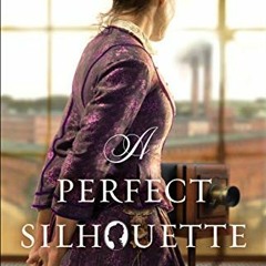 [View] PDF EBOOK EPUB KINDLE A Perfect Silhouette by  Judith Miller 📑