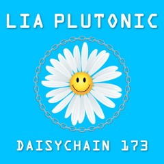 Daisychain 173 - Lia Plutonic