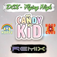 DCX - Flying High (Candy Kid Remix)[Free Download]