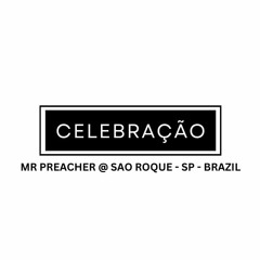 CELEBRAÇÃO - MR PREACHER @ SAO ROQUE - SP - BRAZIL