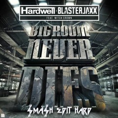 Hardwell, Blasterjaxx Feat. Mitch Crown - Bigroom Never Dies (SMASH Edit Hard)[FREE DOWNLOAD]
