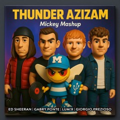 EdSheran, GabryPonte,Lumix&Prezioso - Thunder Azizam (Mickey Mashup)