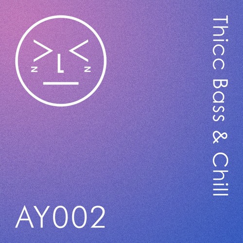 AY002 - thicc bass & chill