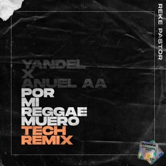 Yandel X Anuel AA - Por Mi Reggae Muero (Reke Pastor Tech Remix)