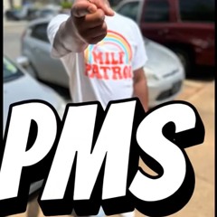 PMS ( Pop my shiiiii)