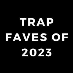 TRAP FAVES of 2023