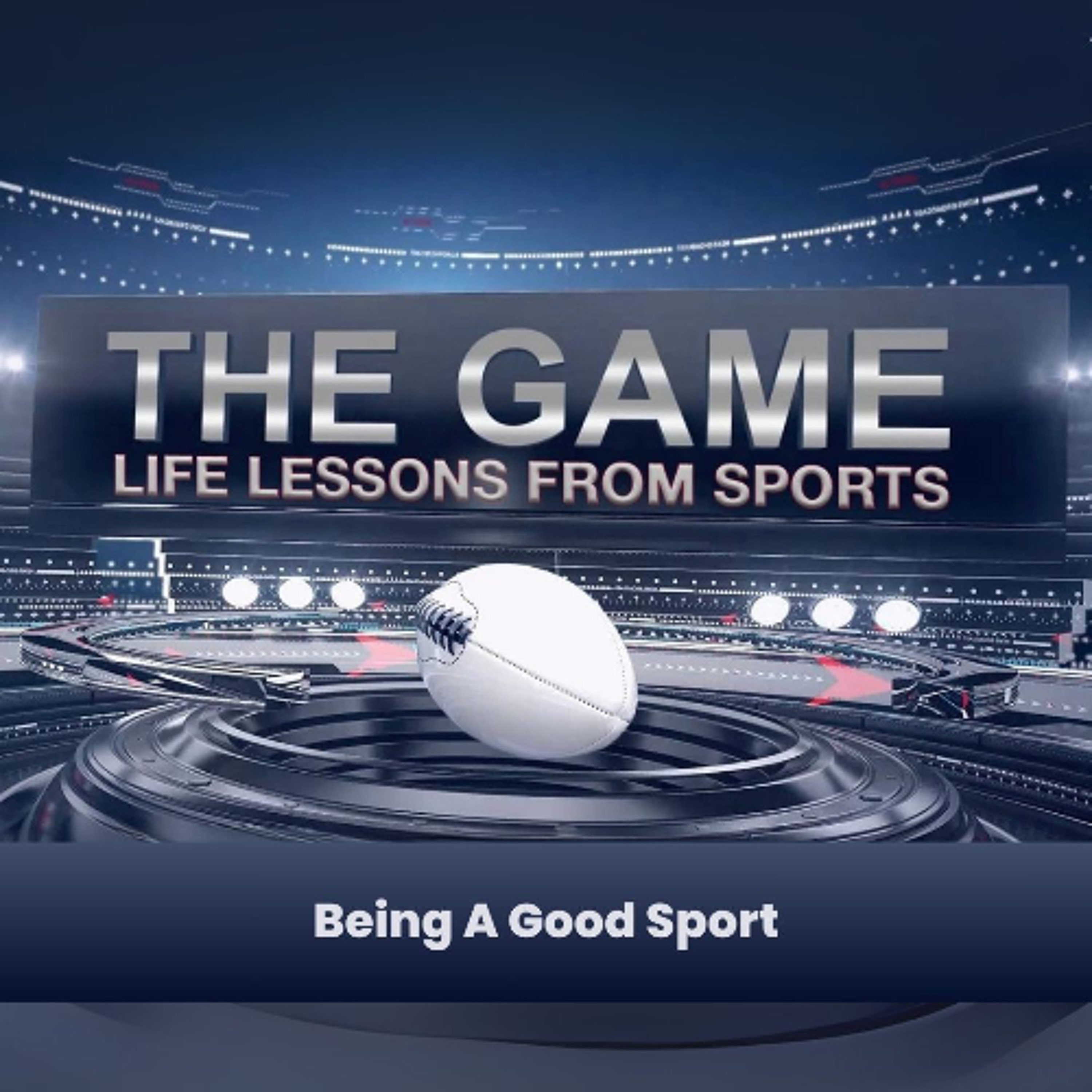 The Game: Life Lessons From Sports | Being A Good Sport episode artwork