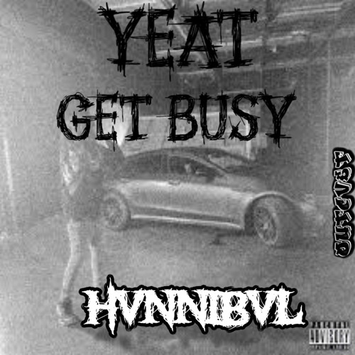 Yeat-Get Busy(Hvnnibvl Flip)[Free DL]