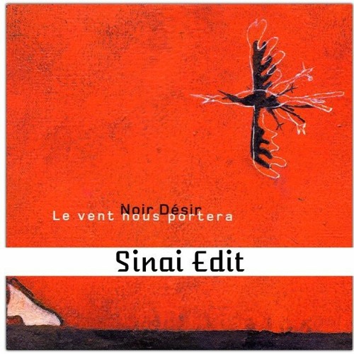 Stream Noir Désir - Le Vent Nous Portera (Sinai Edit) - FREE DOWNLOAD - by  SINAI | Listen online for free on SoundCloud