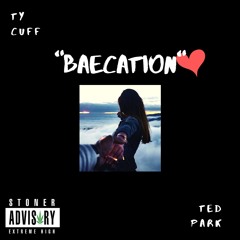Baecation ft Ted Park  (Prod By JayKingBeats & Ty Cuff )