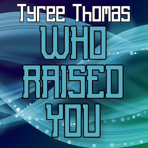 Who Raised You by Tyree Thomas