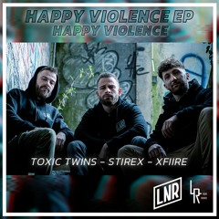 Toxic Twins & xFiire & Stirex  - Happy Violence