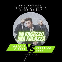 THE KOLORS,BENNY DI GIOIA,DJ CUCKY - UN RAGAZZO UNA RAGAZZA (LORENZO D'ORIA vs FEDERICO EFFE MASHUP)