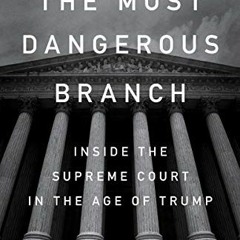 FREE KINDLE 📁 The Most Dangerous Branch: Inside the Supreme Court in the Age of Trum