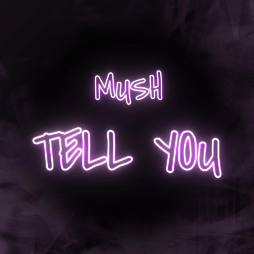 MUSH - TELL YOU