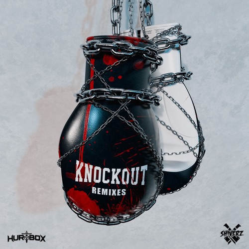 HURTBOX & SHIVERZ - KNOCKOUT REMIXES